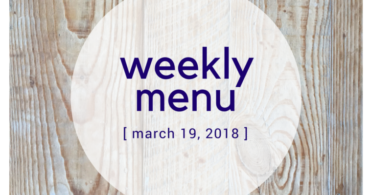 Weekly Menu: 3/19/2018